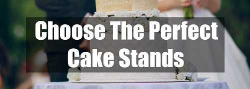 choose the perfect cake stands