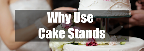 why use cake stands